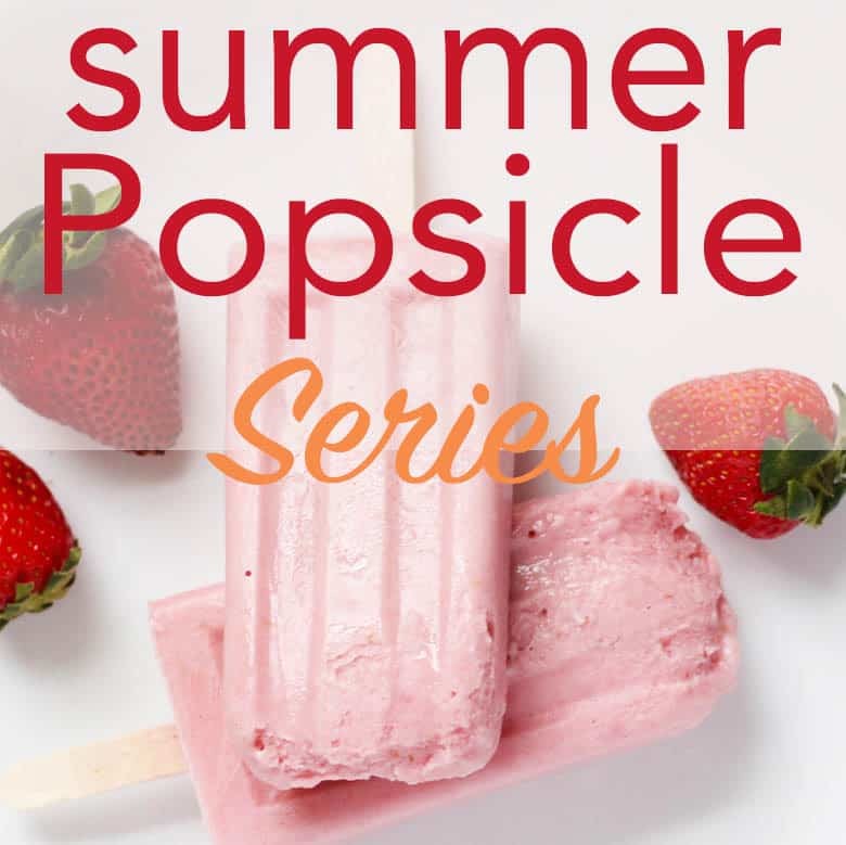 Summer Popsicle Series, the best resource for homemade popsicles!