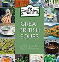 Great British Soups: 120 Tempting Recipes From Britain's Master Soup-Makers